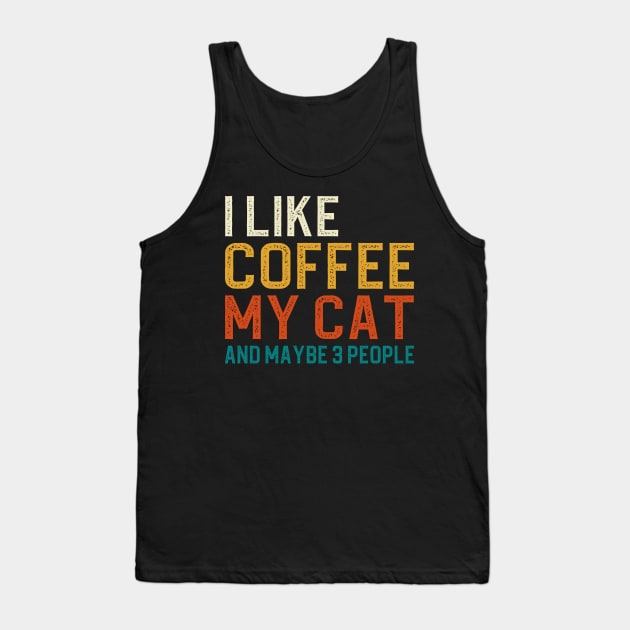 I Like Coffee My Cat And Maybe 3 People Tank Top by DragonTees